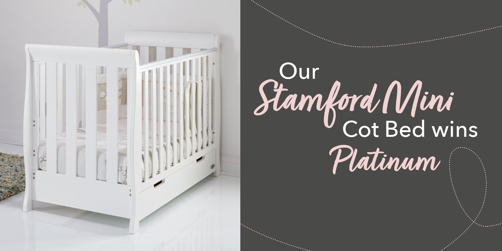 WE ARE HAPPY TO ANNOUNCE THAT OUR STAMFORD MINI COT BED WON PLATINUM IN THE LOVED BY PARENTS AWARDS 2019!